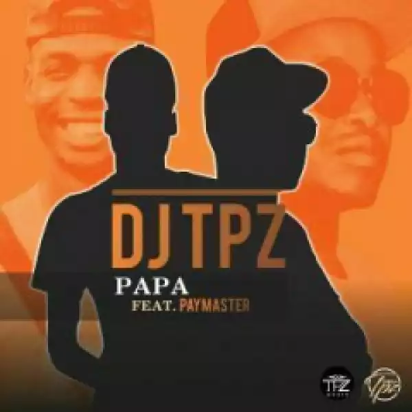 Dj TPZ - Papa Ft. PayMaster